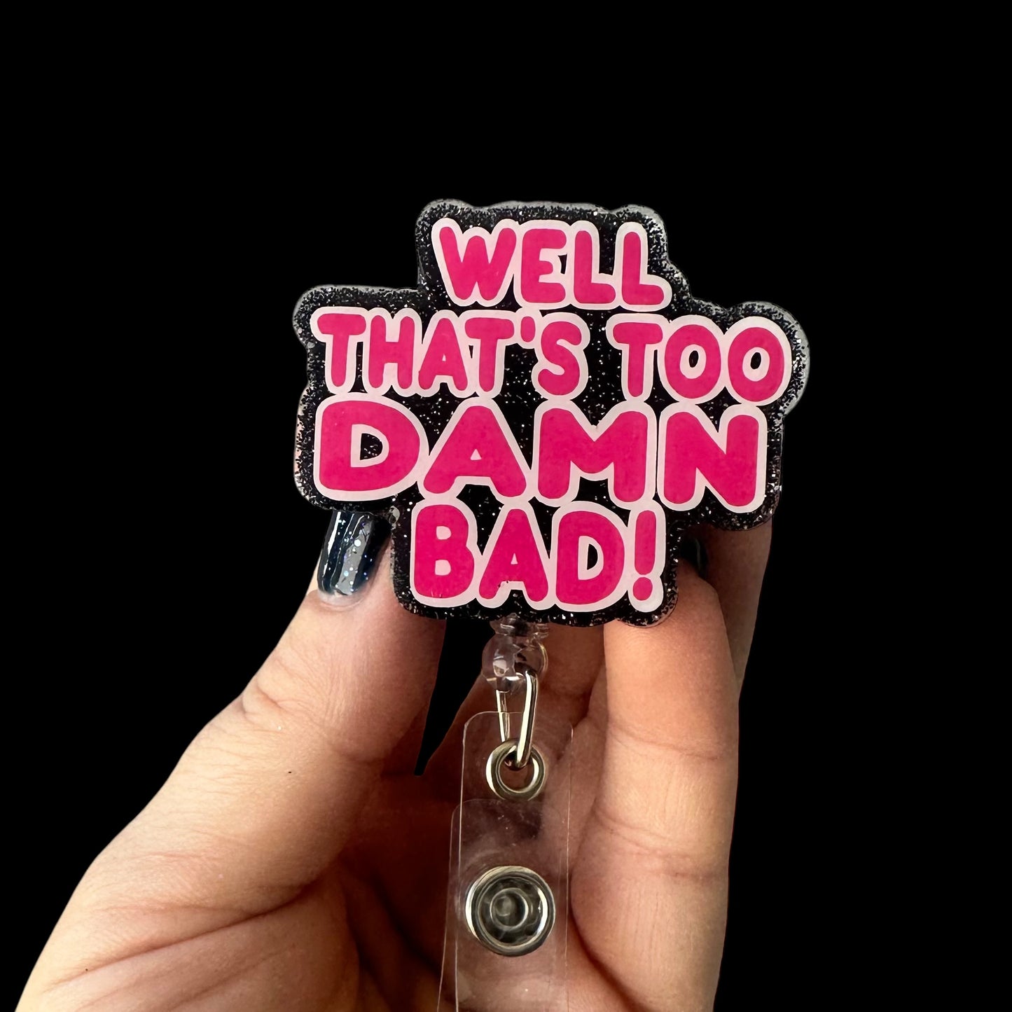 Well That's Too Damn Bad Badge Reel
