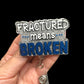 Fractured Means Broken Badge Reel