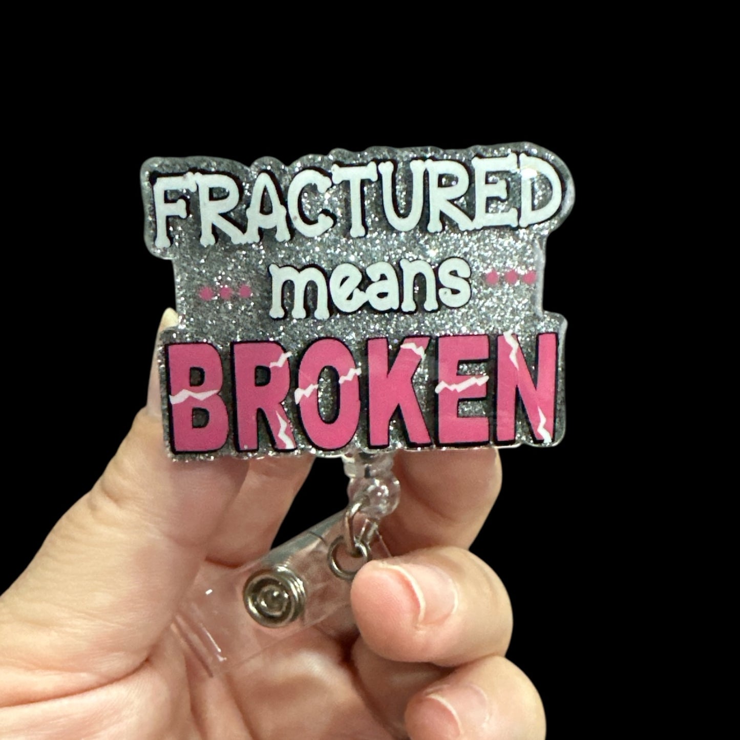 Fractured Means Broken Badge Reel, Ortho Nurse, Orthopedic Doctor, X-ray Tech Badge Reel