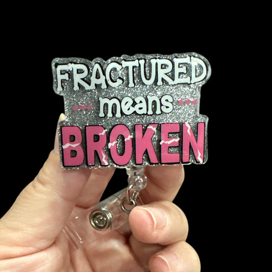 Fractured Means Broken Badge Reel, Ortho Nurse, Orthopedic Doctor, X-ray Tech Badge Reel