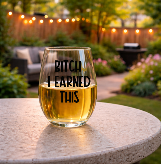 I Earned this Stemless 15oz Wine Glass
