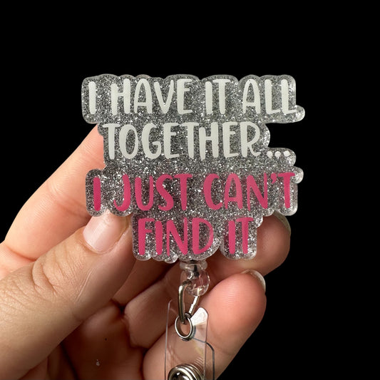 I Have It All Together I Just Cant Find It Badge Reel, Funny Medical Staff Badge Reel, Hospital Badge Reel, Retractable Badge Reel, Nurse