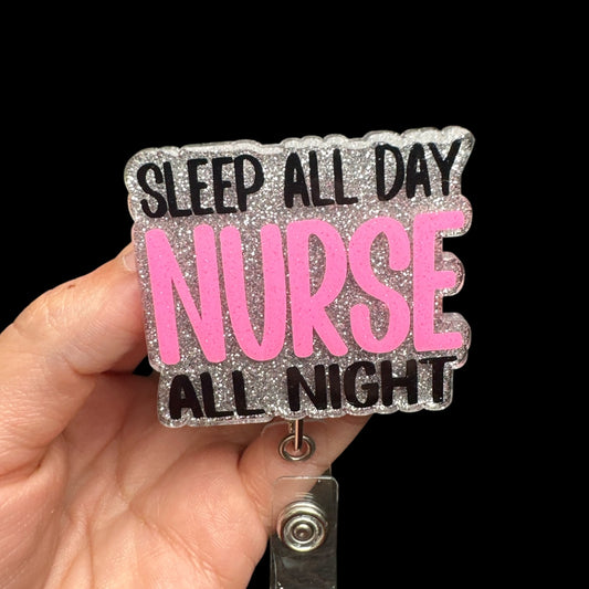 Sleep All Day Nurse All Night Badge Reel