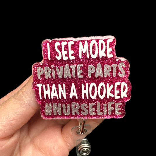 I See More Private Parts Than A Hooker # Nurselife Badge Reel