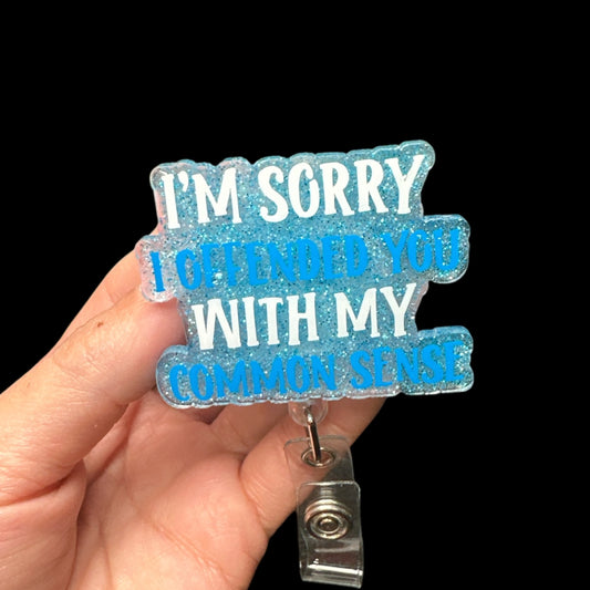 Im Sorry I Offended You With My Common Sense Badge Reel