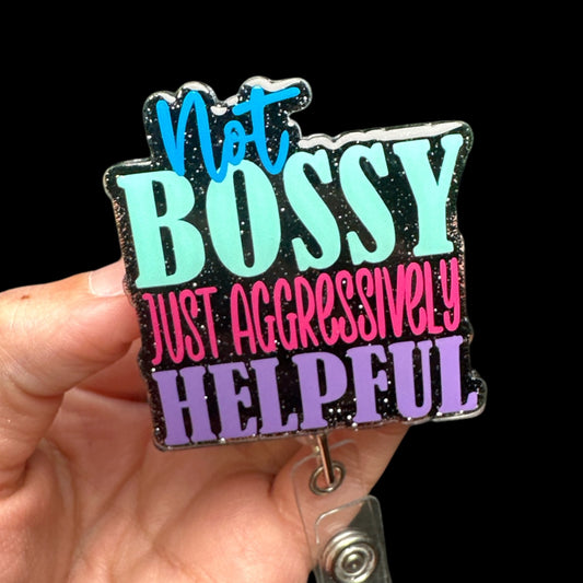 Not Bossy Just Aggressively Helpful Badge Reel