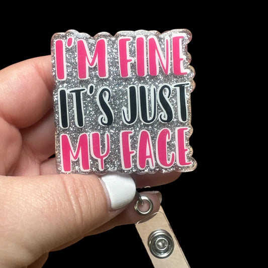 I'm Fine It's Just My Face Badge Reel